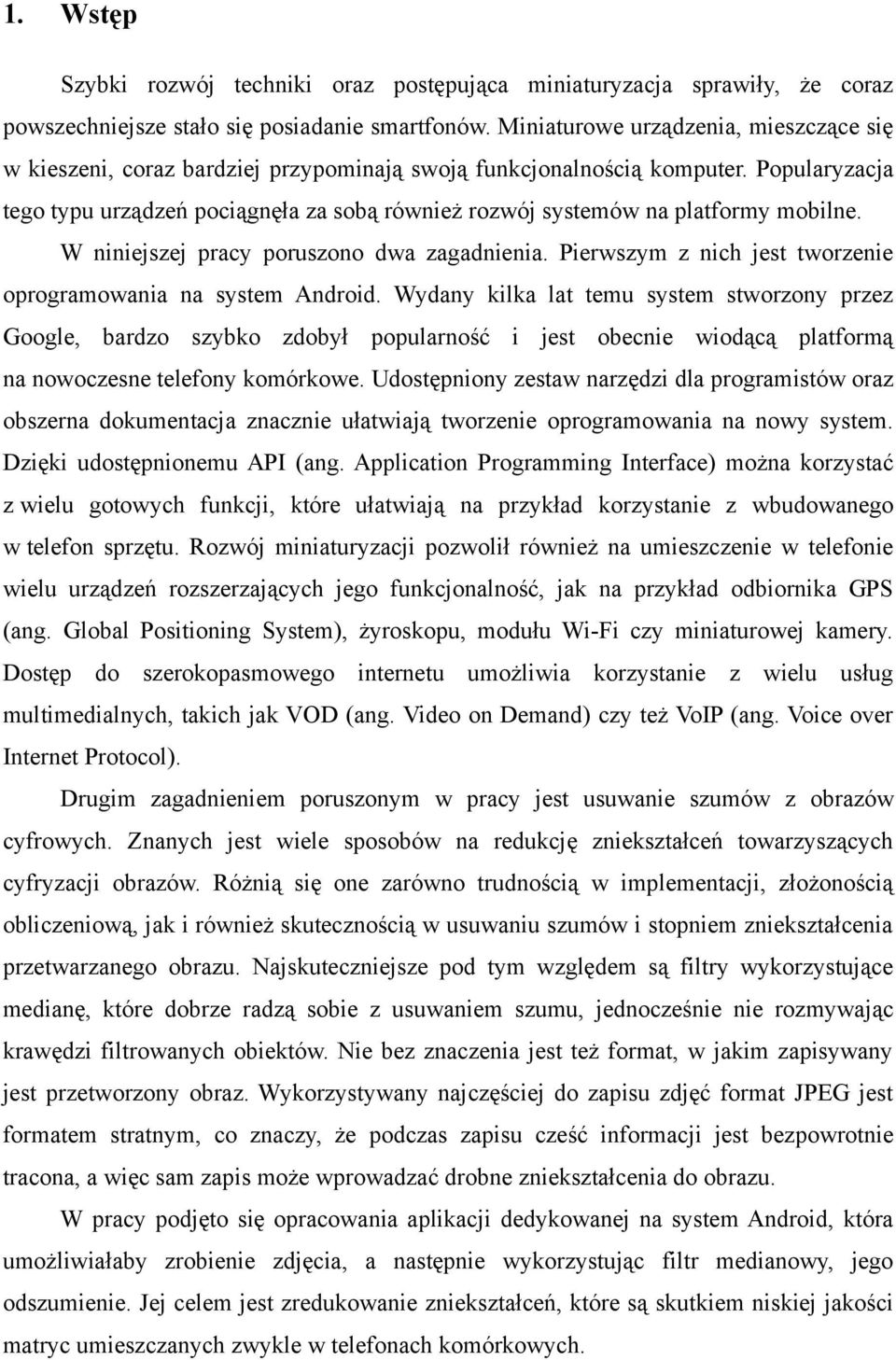 Popularyzacja tego typu urządzeń pociągnęła za sobą również rozwój systemów na platformy mobilne. W niniejszej pracy poruszono dwa zagadnienia.