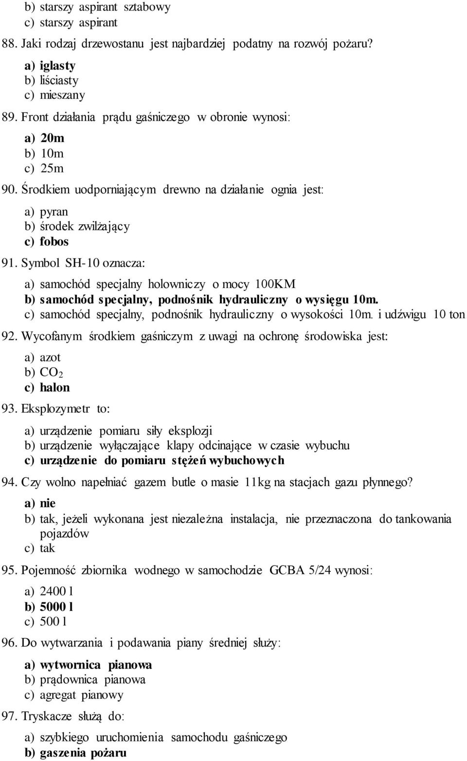 Symbol SH-10 oznacza: a) samochód specjalny holowniczy o mocy 100KM b) samochód specjalny, podnośnik hydrauliczny o wysięgu 10m. c) samochód specjalny, podnośnik hydrauliczny o wysokości 10m.