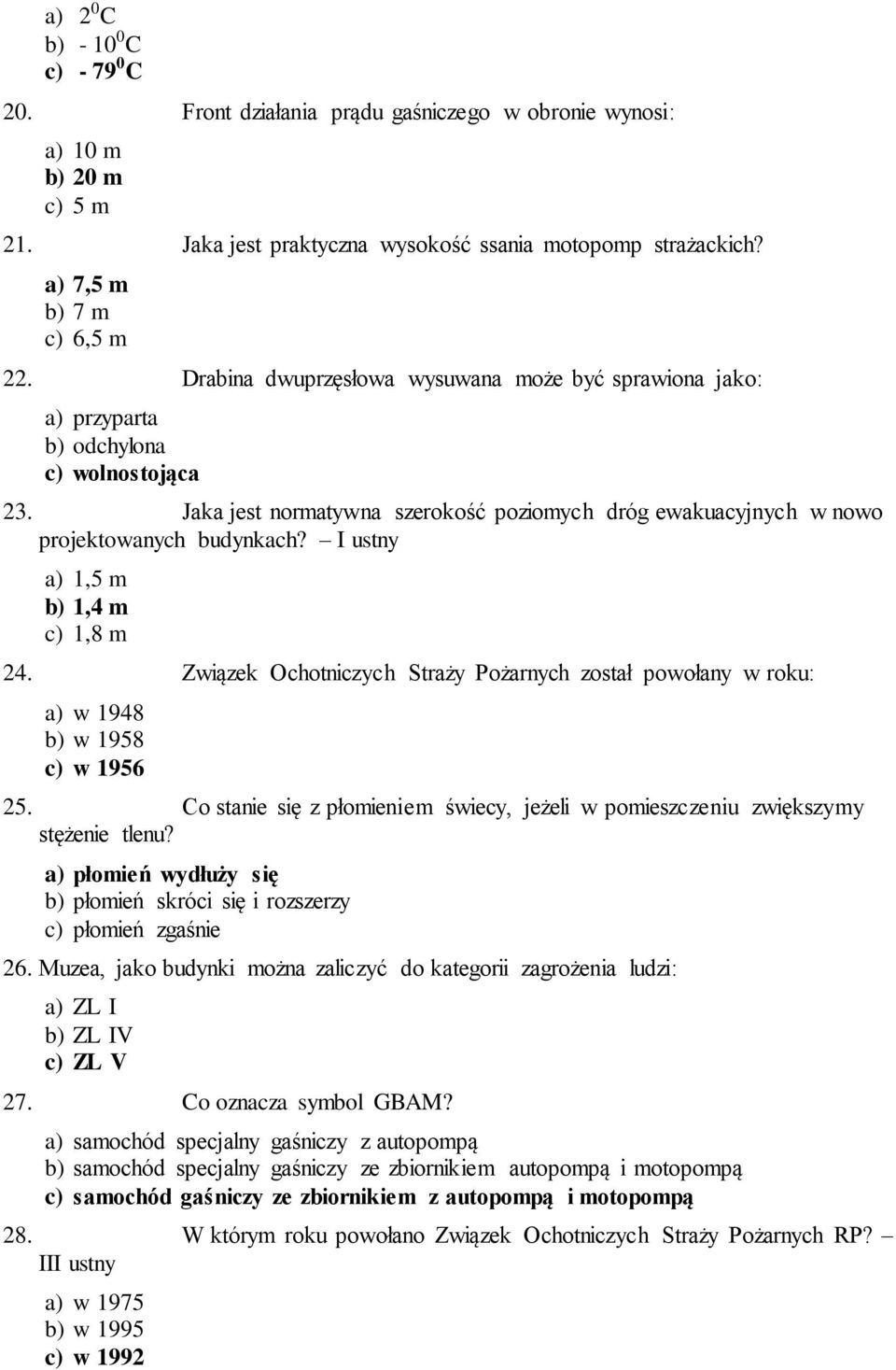 Jaka jest normatywna szerokość poziomych dróg ewakuacyjnych w nowo projektowanych budynkach? I ustny a) 1,5 m b) 1,4 m c) 1,8 m 24.