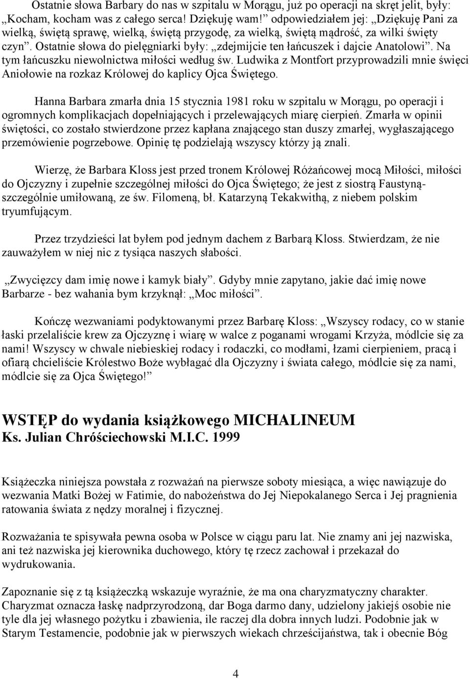 Ostatnie słowa do pielęgniarki były: zdejmijcie ten łańcuszek i dajcie Anatolowi. Na tym łańcuszku niewolnictwa miłości według św.