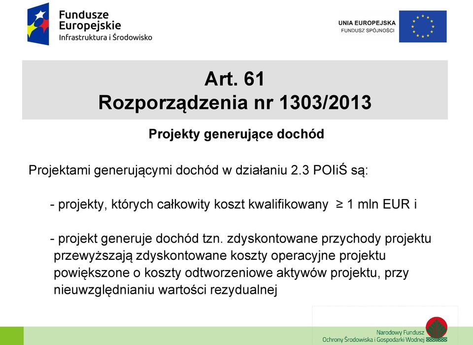 3 POIiŚ są: - projekty, których całkowity koszt kwalifikowany 1 mln EUR i - projekt generuje