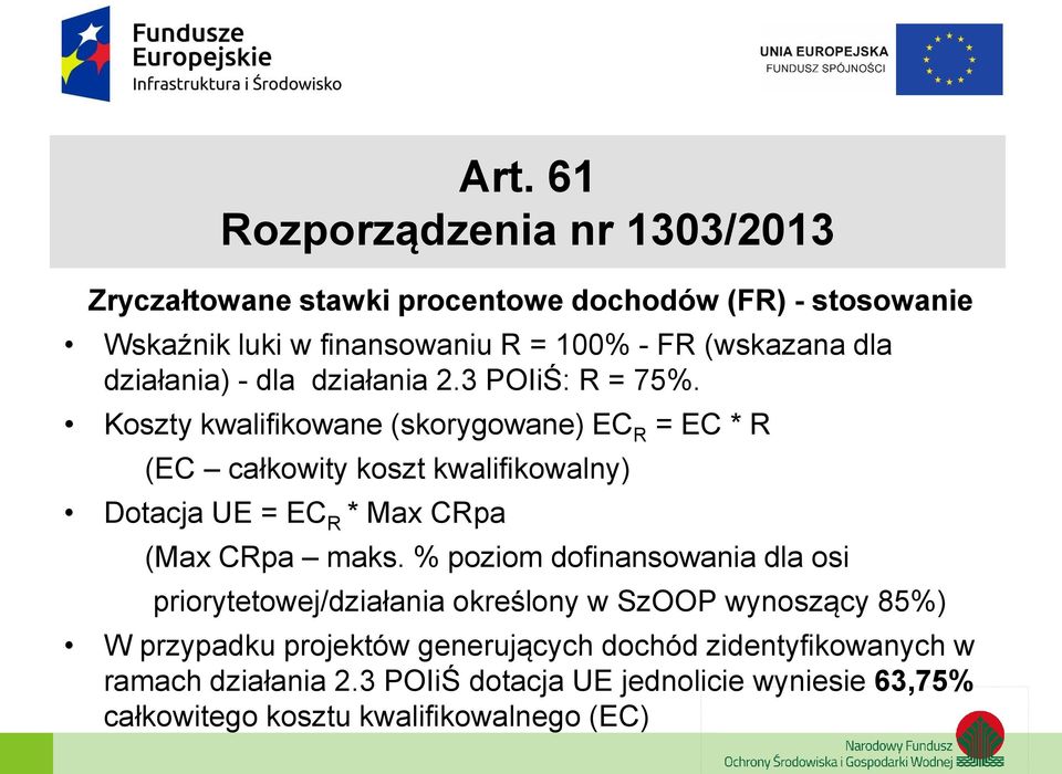 Koszty kwalifikowane (skorygowane) EC R = EC * R (EC całkowity koszt kwalifikowalny) Dotacja UE = EC R * Max CRpa (Max CRpa maks.