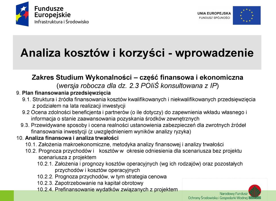 2 Ocena zdolności beneficjenta i partnerów (o ile dotyczy) do zapewnienia wkładu własnego i informacja o stanie zaawansowania pozyskania środków zewnętrznych 9.3.