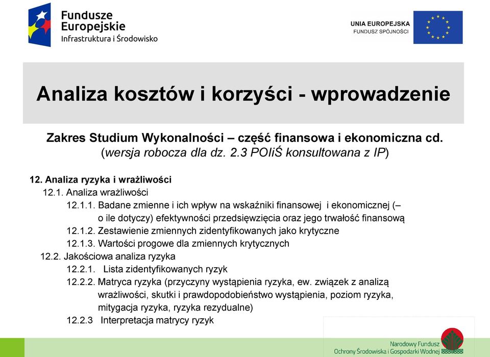 1.2. Zestawienie zmiennych zidentyfikowanych jako krytyczne 12.1.3. Wartości progowe dla zmiennych krytycznych 12.2. Jakościowa analiza ryzyka 12.2.1. Lista zidentyfikowanych ryzyk 12.2.2. Matryca ryzyka (przyczyny wystąpienia ryzyka, ew.