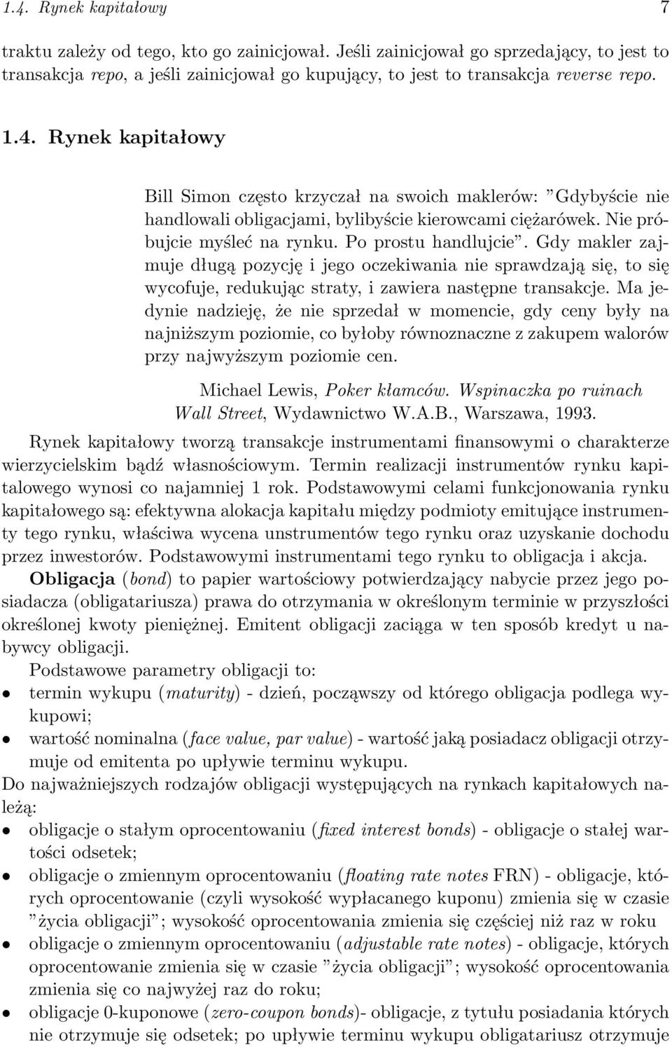 Gdy makler zajmuje długą pozycję i jego oczekiwania nie sprawdzają się, to się wycofuje, redukując straty, i zawiera następne transakcje.