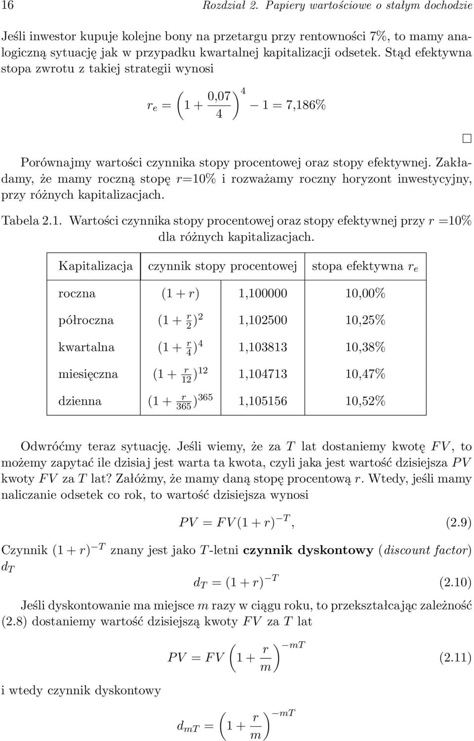 Stąd efektywna stopa zwrotu z takiej strategii wynosi ( r e = 1 + 0,07 ) 4 1 = 7,186% 4 Porównajmy wartości czynnika stopy procentowej oraz stopy efektywnej.