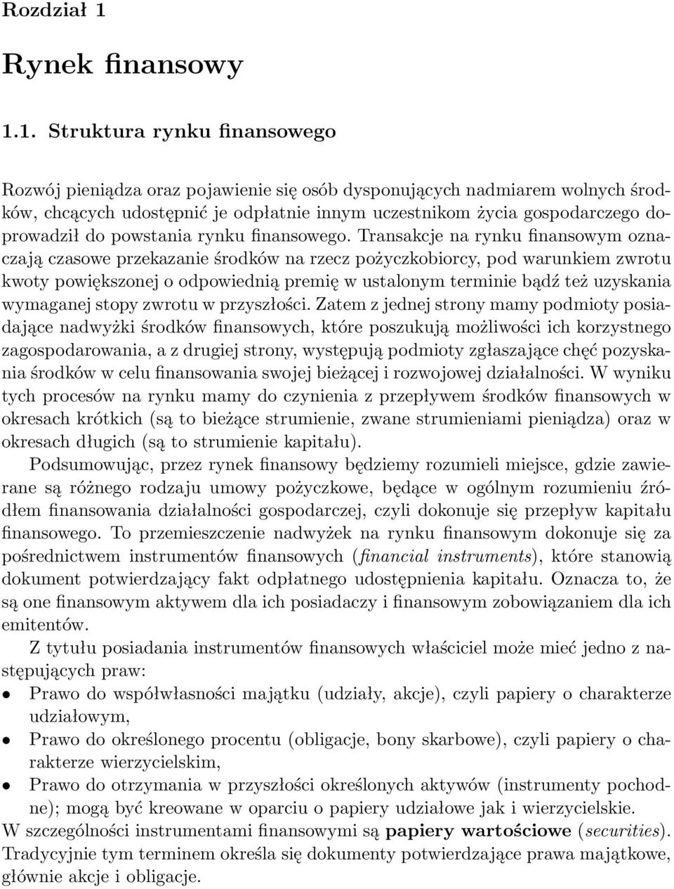 1. Struktura rynku finansowego Rozwój pieniądza oraz pojawienie się osób dysponujących nadmiarem wolnych środków, chcących udostępnić je odpłatnie innym uczestnikom życia gospodarczego doprowadził do