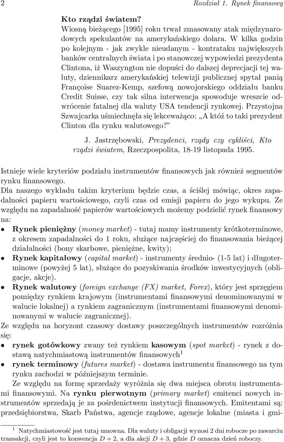 tej waluty, dziennikarz amerykańskiej telewizji publicznej spytał panią Françoise Suarez-Kemp, szefową nowojorskiego oddziału banku Credit Suisse, czy tak silna interwencja spowoduje wreszcie