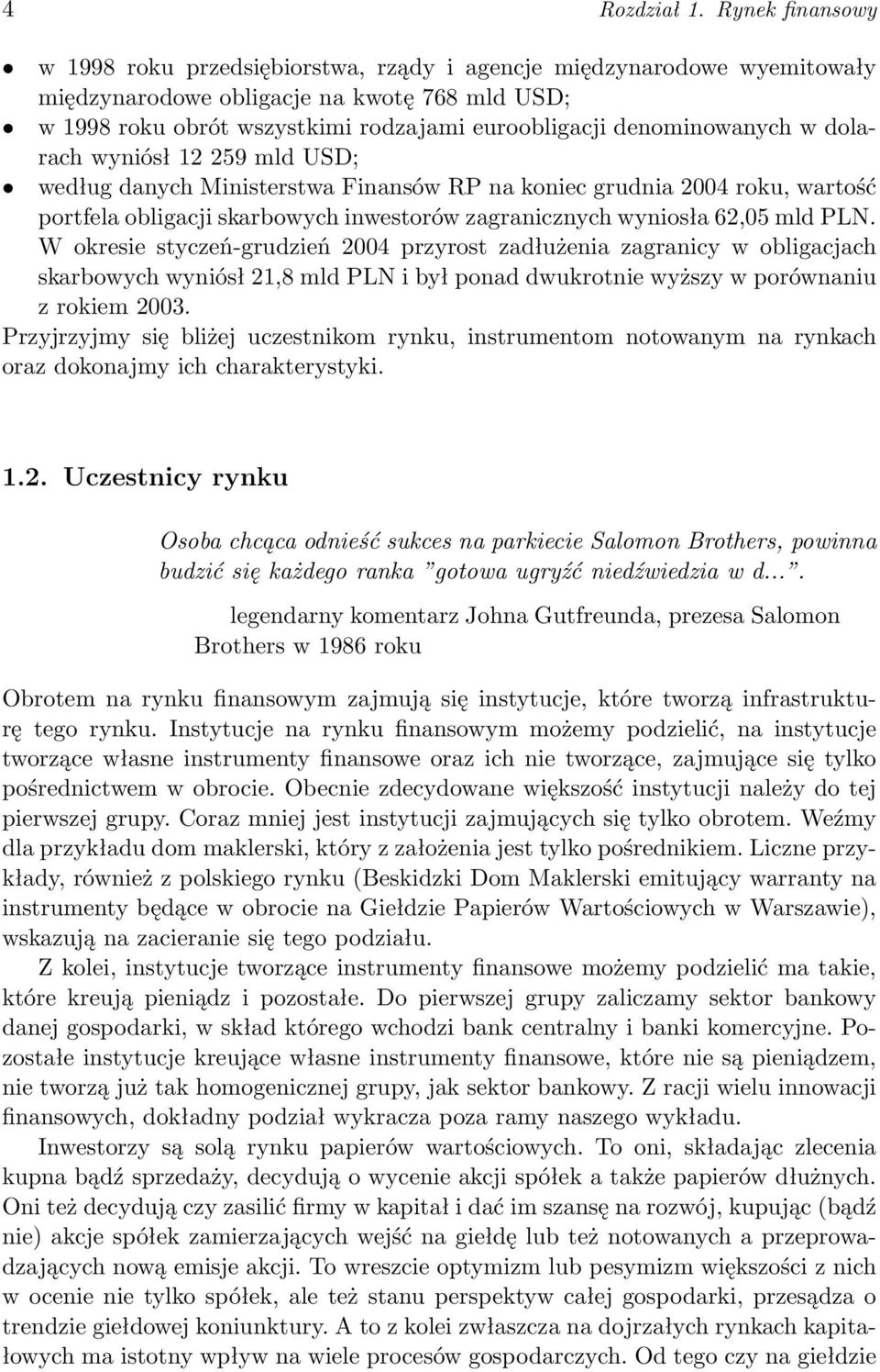 denominowanych w dolarach wyniósł 12 259 mld USD; według danych Ministerstwa Finansów RP na koniec grudnia 2004 roku, wartość portfela obligacji skarbowych inwestorów zagranicznych wyniosła 62,05 mld