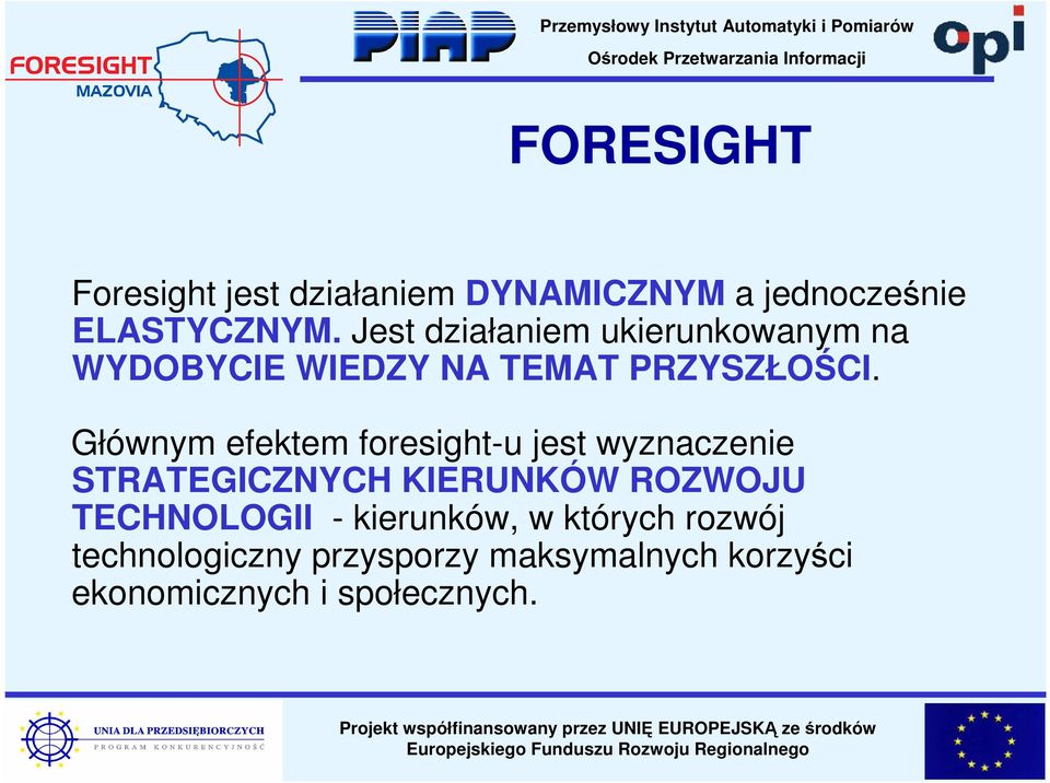 Głównym efektem foresight-u jest wyznaczenie STRATEGICZNYCH KIERUNKÓW ROZWOJU