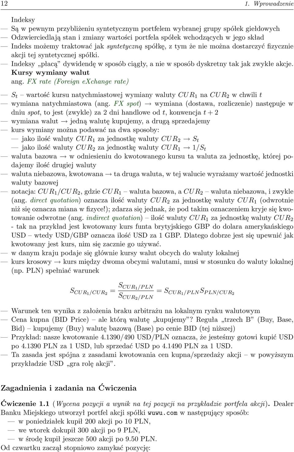 Kursy wymiany walut ang. FX rate (Foreign exchange rate) S t wartość kursu natychmiastowej wymiany waluty CUR 1 na CUR 2 w chwili t wymiana natychmiastowa (ang.
