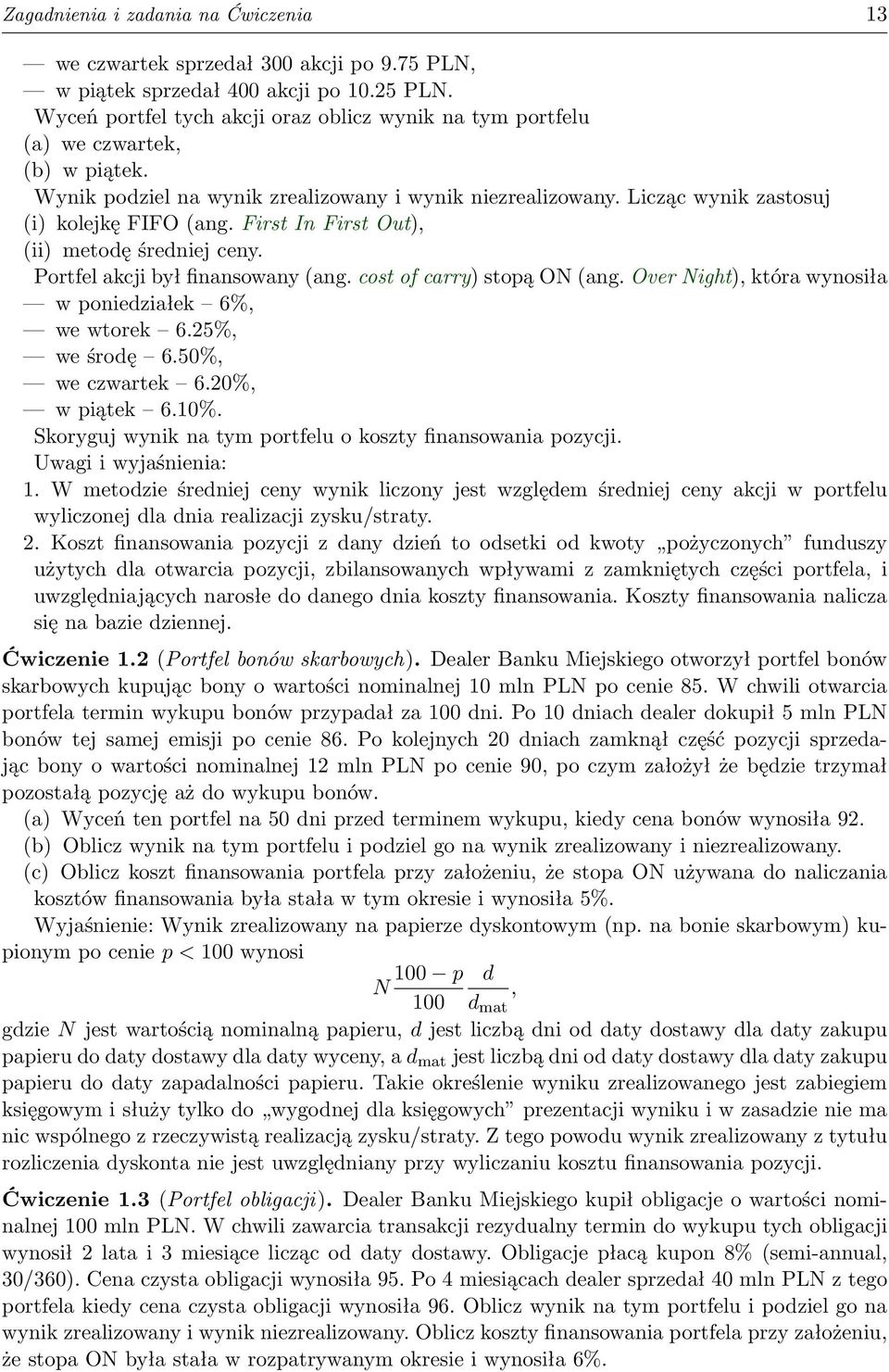 First In First Out), (ii) metodę średniej ceny. Portfel akcji był finansowany (ang. cost of carry) stopą ON (ang. Over Night), która wynosiła w poniedziałek 6%, we wtorek 6.25%, we środę 6.