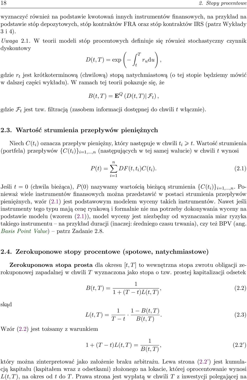 W teorii modeli stóp procentowych definiuje się również stochastyczny czynnik dyskontowy ( ) D(t, T ) = exp gdzie r t jest krótkoterminową (chwilową) stopą natychmiastową (o tej stopie będziemy mówić