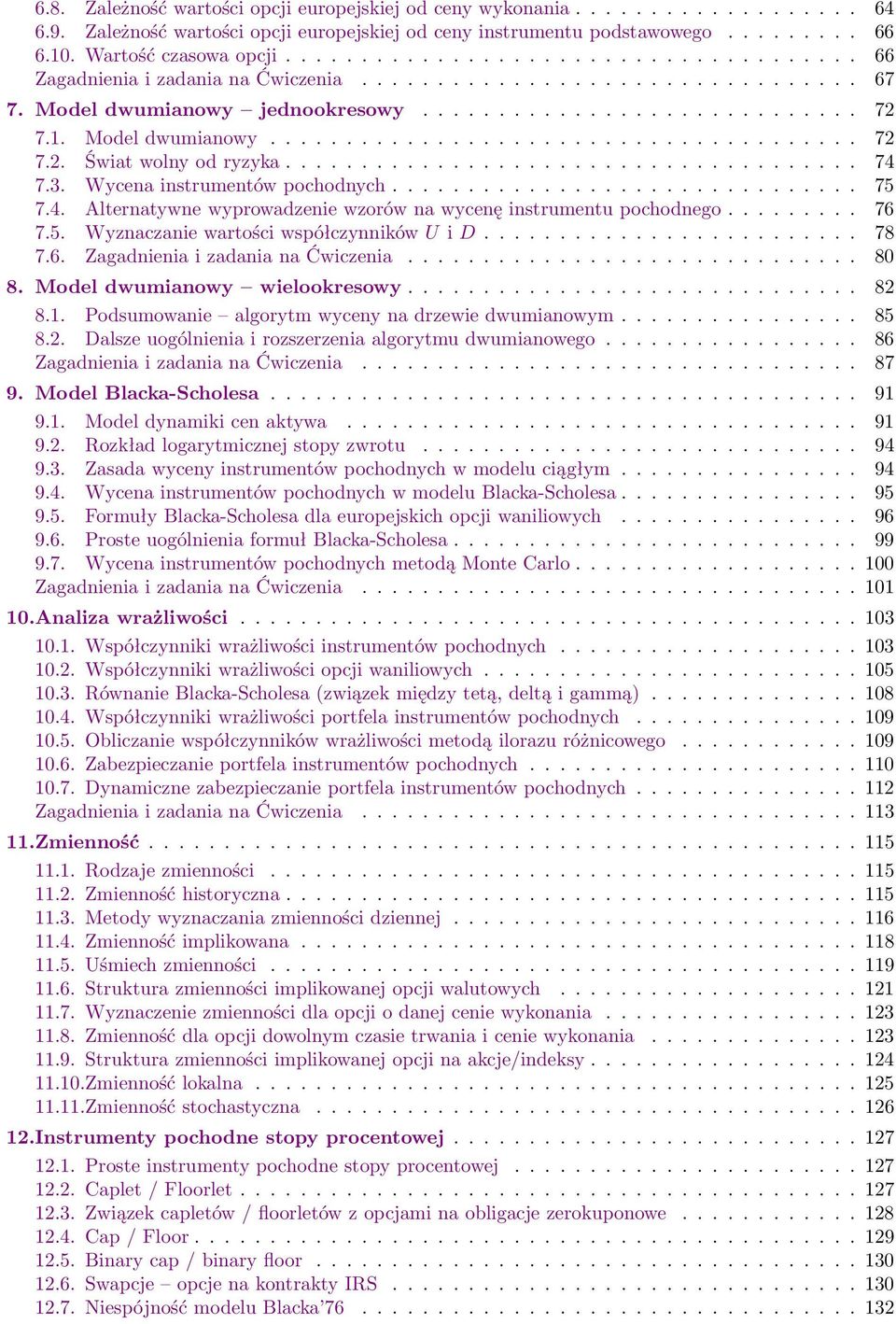 7.1. Model dwumianowy....................................... 72 7.2. Świat wolny od ryzyka...................................... 74 7.3. Wycena instrumentów pochodnych............................... 75 7.