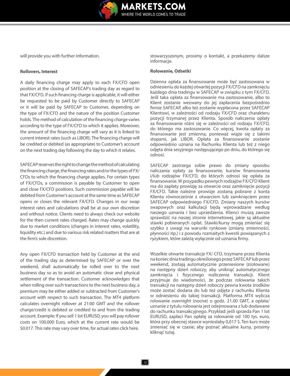 nature of the position Customer holds. The method of calculation of the financing charge varies according to the type of FX/CFD to which it applies.