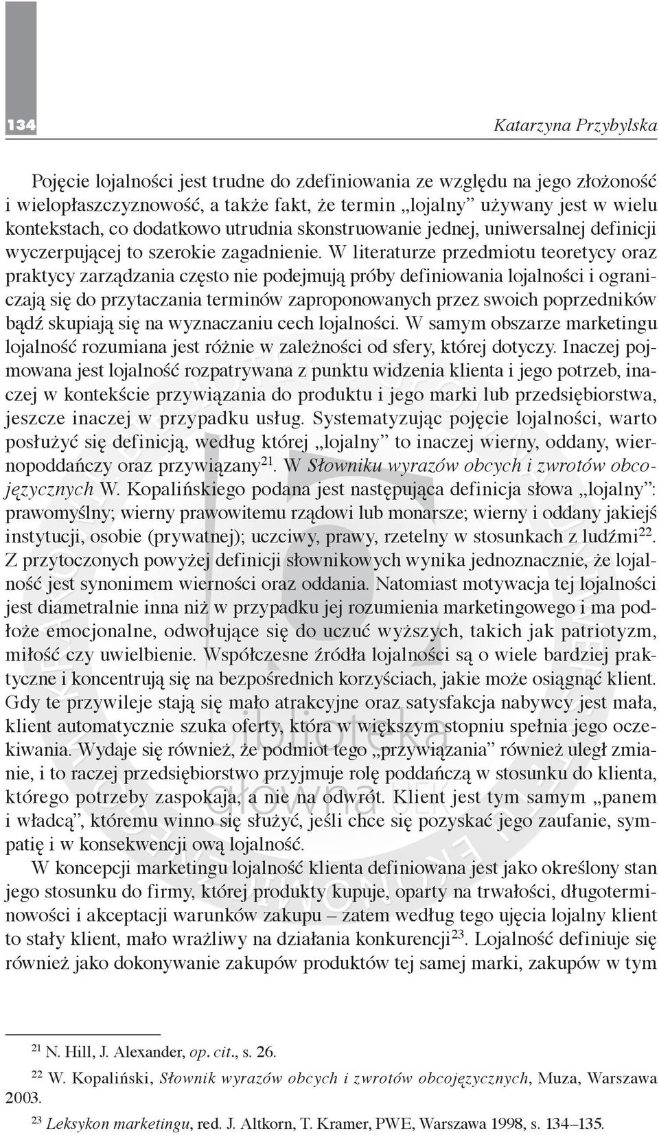 W literaturze przedmiotu teoretycy oraz praktycy zarządzania często nie podejmują próby definiowania lojalności i ograniczają się do przytaczania terminów zaproponowanych przez swoich poprzedników