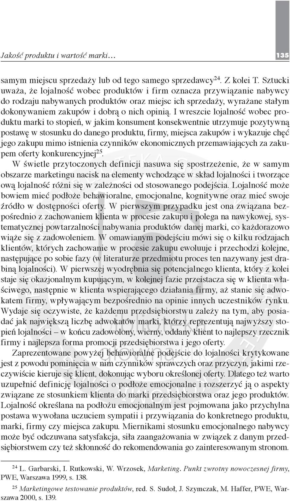 I wreszcie lojalność wobec produktu marki to stopień, w jakim konsument konsekwentnie utrzymuje pozytywną postawę w stosunku do danego produktu, firmy, miejsca zakupów i wykazuje chęć jego zakupu