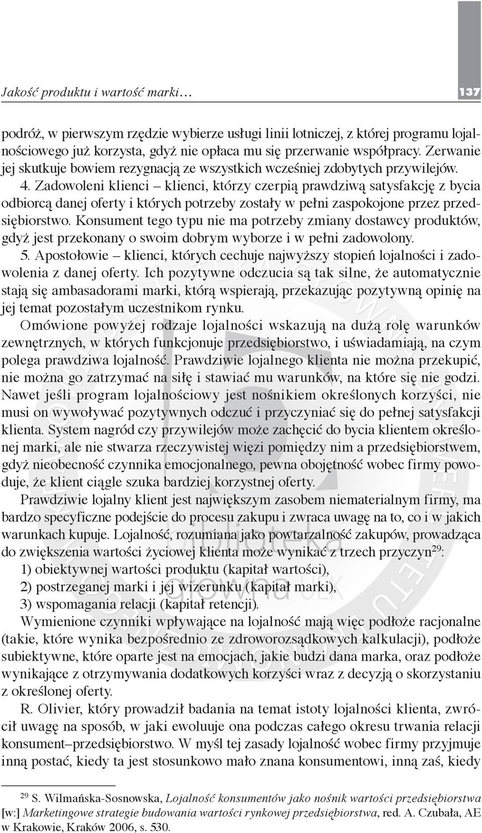 Zadowoleni klienci klienci, którzy czerpią prawdziwą satysfakcję z bycia odbiorcą danej oferty i których potrzeby zostały w pełni zaspokojone przez przedsiębiorstwo.