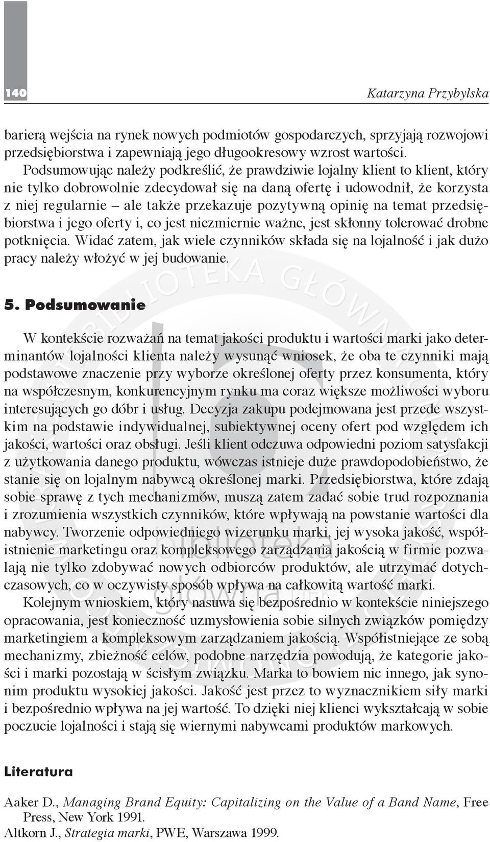 pozytywną opinię na temat przedsiębiorstwa i jego oferty i, co jest niezmiernie ważne, jest skłonny tolerować drobne potknięcia.