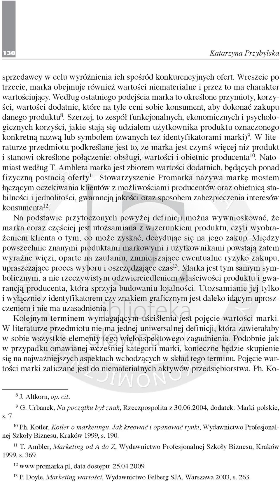 Szerzej, to zespół funkcjonalnych, ekonomicznych i psychologicznych korzyści, jakie stają się udziałem użytkownika produktu oznaczonego konkretną nazwą lub symbolem (zwanych też identyfikatorami