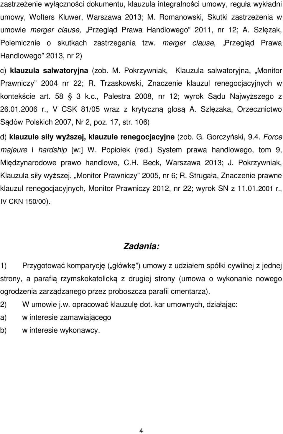 merger clause, Przegląd Prawa Handlowego 2013, nr 2) c) klauzula salwatoryjna (zob. M. Pokrzywniak, Klauzula salwatoryjna, Monitor Prawniczy 2004 nr 22; R.