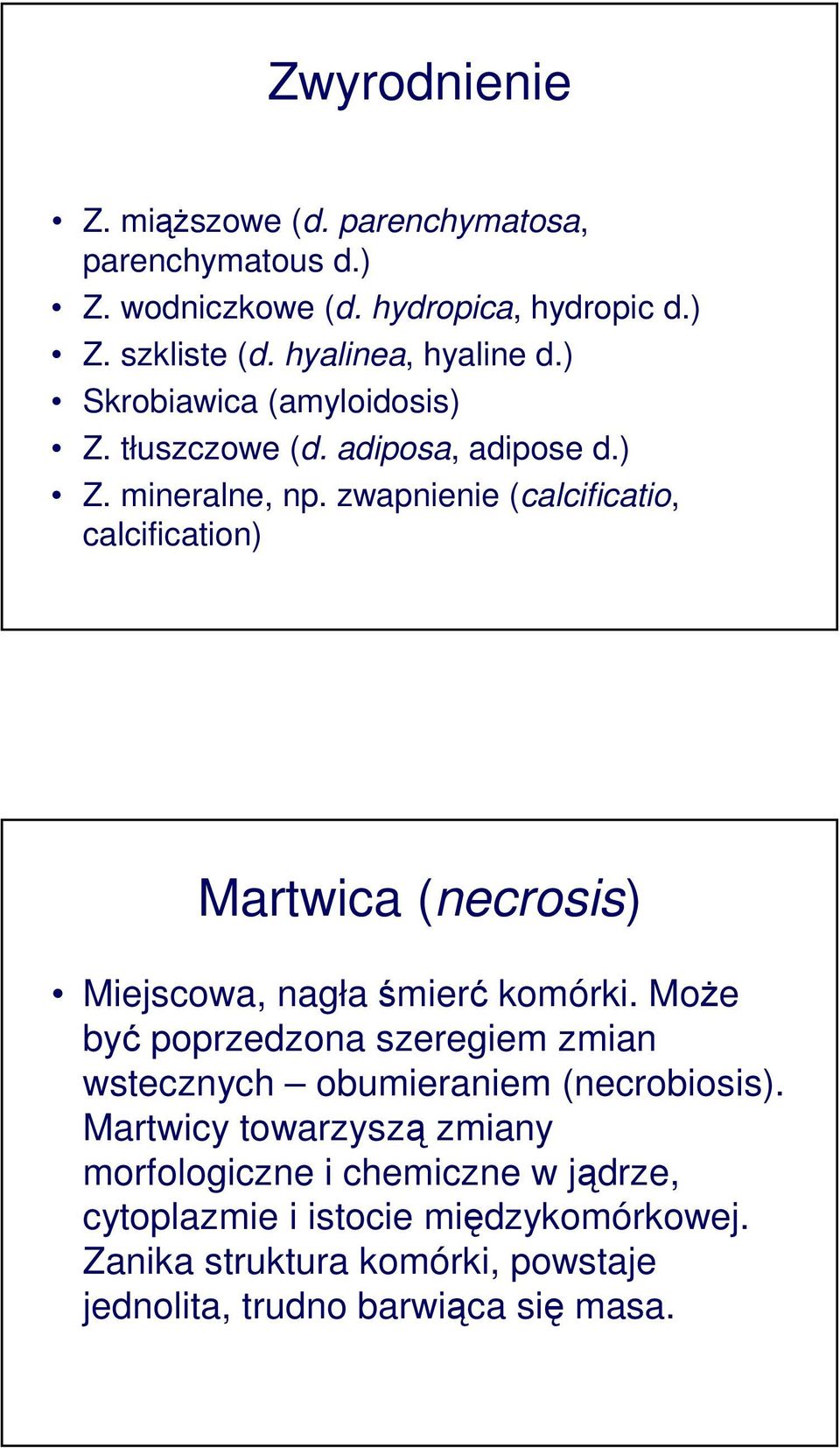 zwapnienie (calcificatio, calcification) Martwica (necrosis) Miejscowa, nagła śmierć komórki.