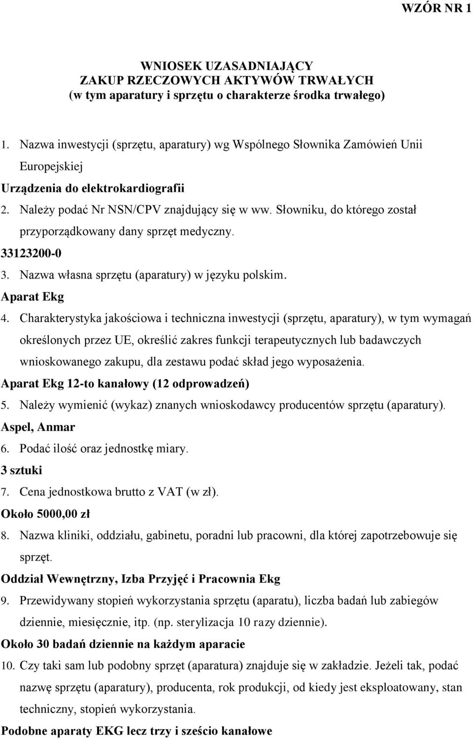 Słowniku, do którego został przyporządkowany dany sprzęt medyczny. 33123200-0 3. Nazwa własna sprzętu (aparatury) w języku polskim. Aparat Ekg 4.