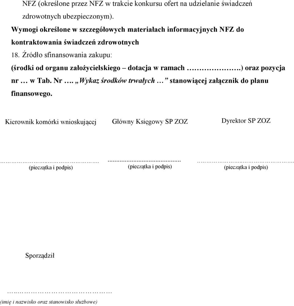 Źródło sfinansowania zakupu: (środki od organu założycielskiego dotacja w ramach.) oraz pozycja nr w Tab. Nr.