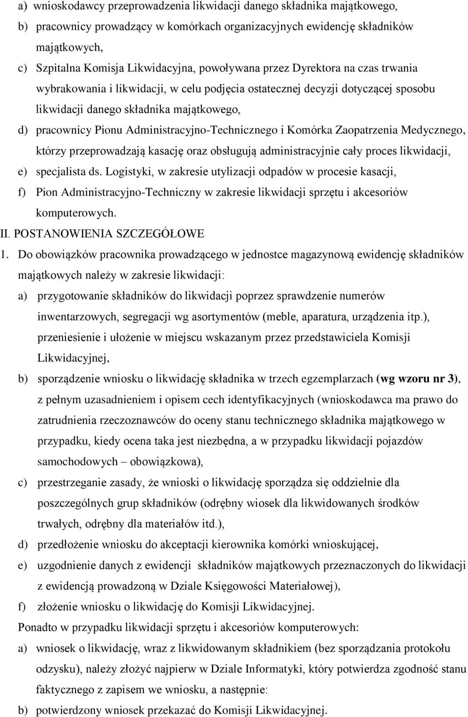 Administracyjno-Technicznego i Komórka Zaopatrzenia Medycznego, którzy przeprowadzają kasację oraz obsługują administracyjnie cały proces likwidacji, e) specjalista ds.