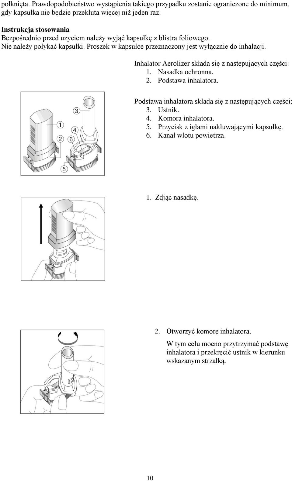 Inhalator Aerolizer składa się z następujących części: 1. Nasadka ochronna. 2. Podstawa inhalatora. Podstawa inhalatora składa się z następujących części: 3. Ustnik. 4.