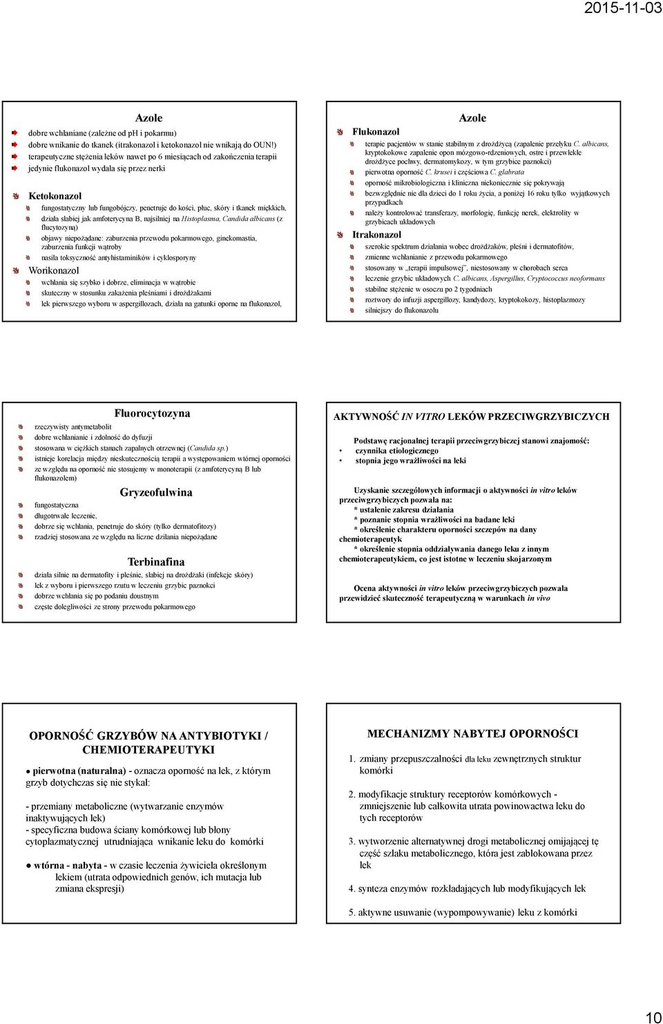 tkanek miękkich, działa słabiej jak amfoterycyna B, najsilniej na Histoplasma, Candida albicans(z flucytozyną) objawy niepożądane: zaburzenia przewodu pokarmowego, ginekomastia, zaburzenia funkcji