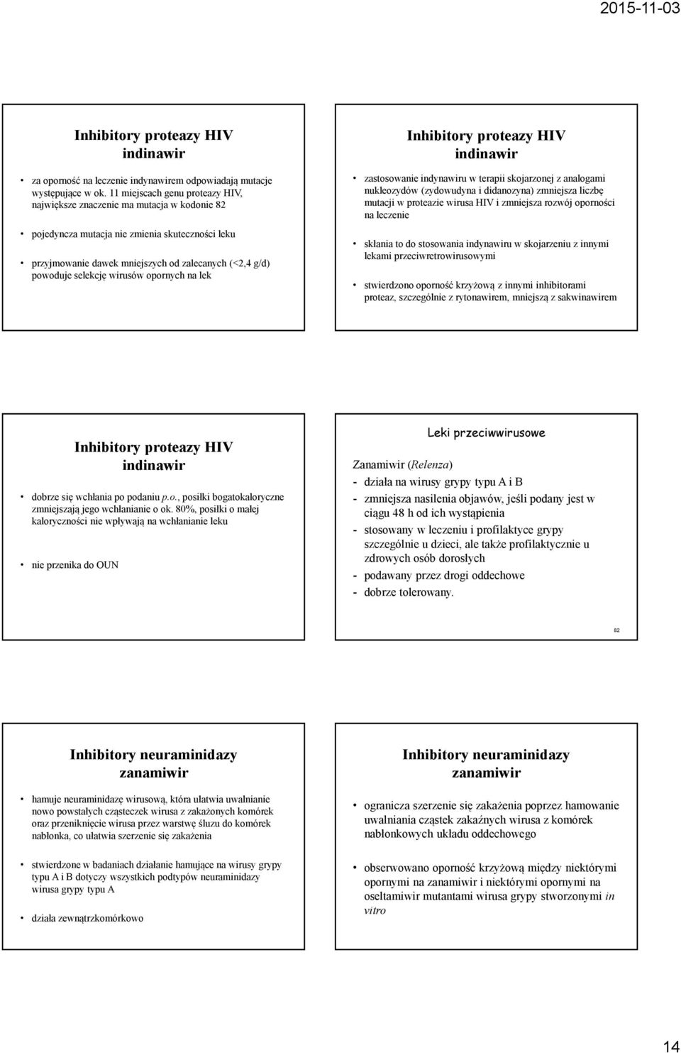 wirusów opornych na lek Inhibitory proteazy HIV indinawir zastosowanie indynawiru w terapii skojarzonej z analogami nukleozydów (zydowudyna i didanozyna) zmniejsza liczbę mutacji w proteazie wirusa