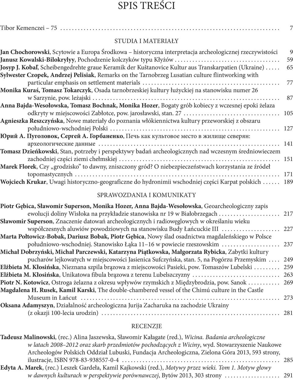 ... 59 Josyp J. Kobaľ, Scheibengedrehte graue Keramik der Kuštanovice Kultur aus Transkarpatien (Ukraine).