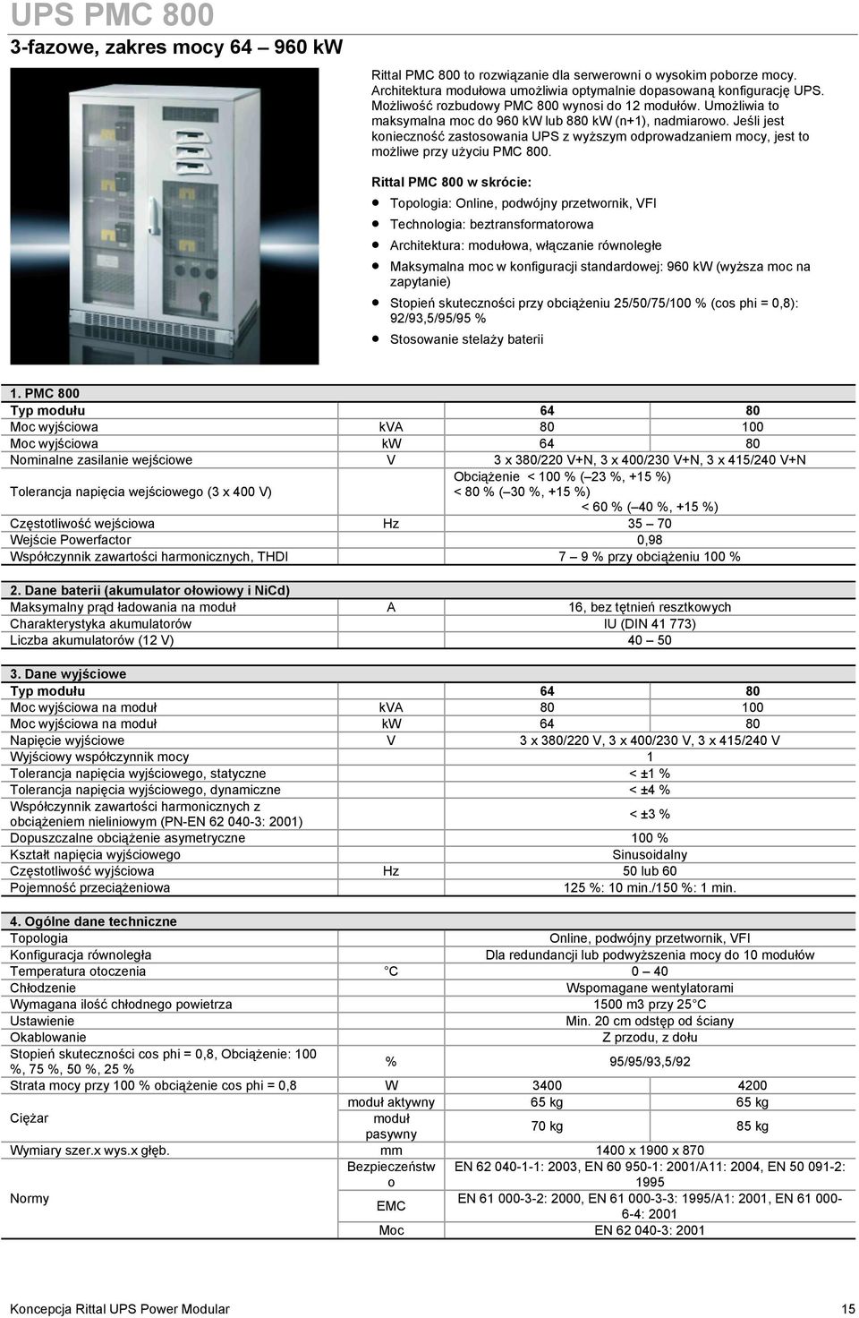 Jeśli jest konieczność zastosowania UPS z wyższym odprowadzaniem mocy, jest to możliwe przy użyciu PMC 800.