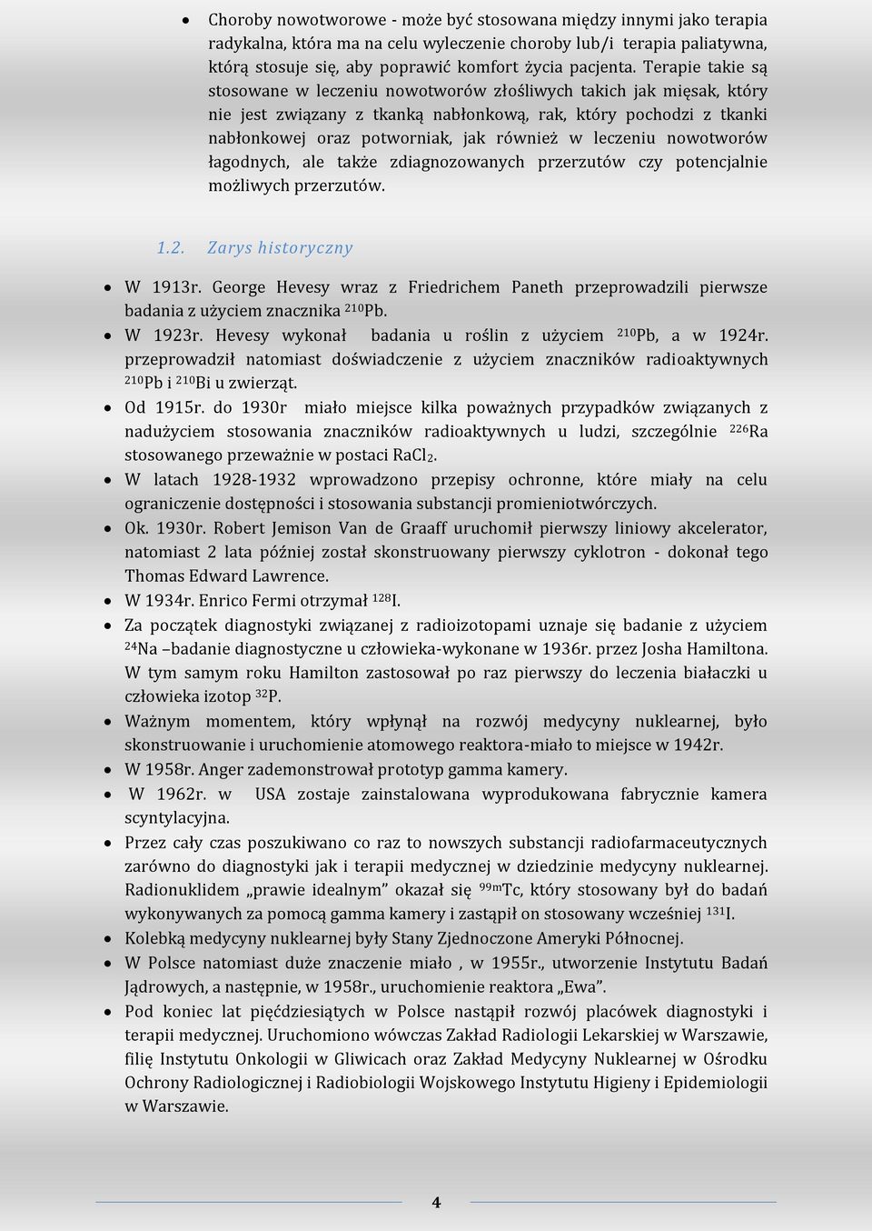 leczeniu nowotworów łagodnych, ale także zdiagnozowanych przerzutów czy potencjalnie możliwych przerzutów. 1.2. Zarys historyczny W 1913r.