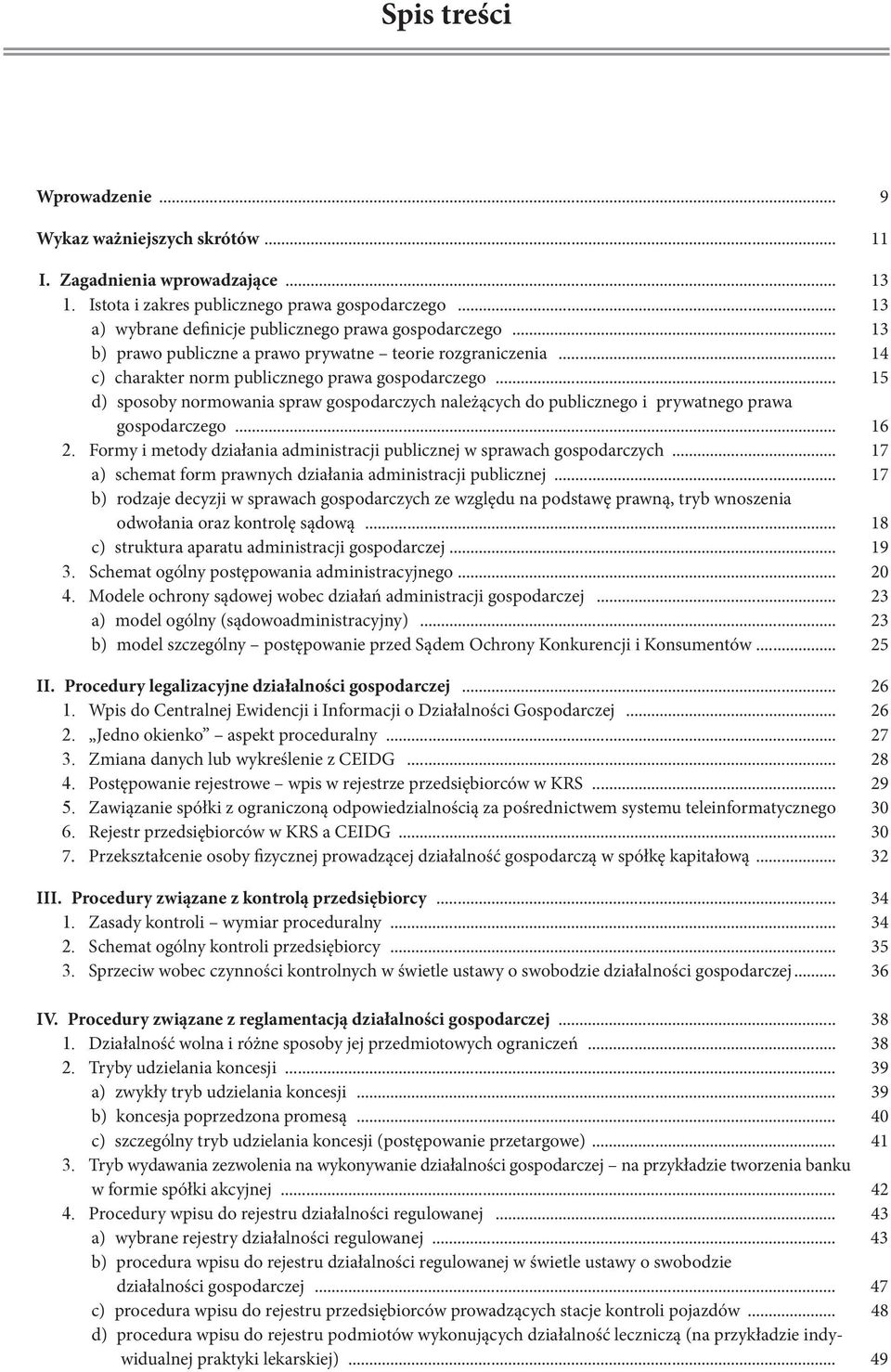 .. 15 d) sposoby normowania spraw gospodarczych należących do publicznego i prywatnego prawa gospodarczego... 16 2. Formy i metody działania administracji publicznej w sprawach gospodarczych.