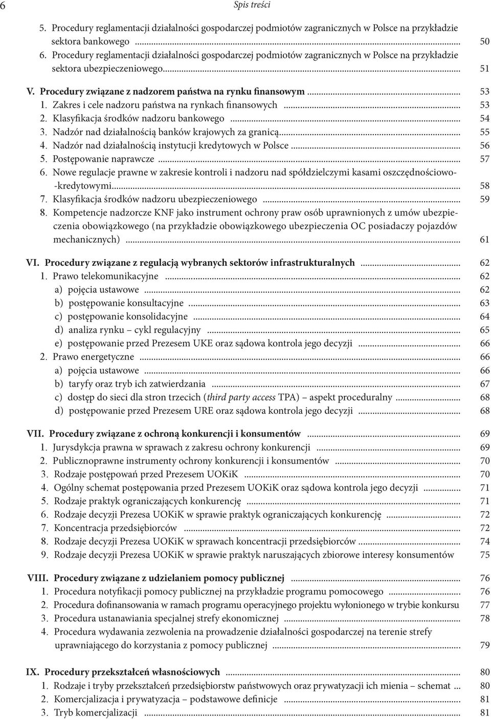 Zakres i cele nadzoru państwa na rynkach finansowych... 53 2. Klasyfikacja środków nadzoru bankowego... 54 3. Nadzór nad działalnością banków krajowych za granicą... 55 4.