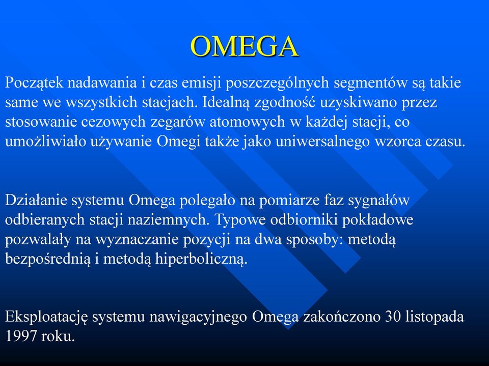 uniwersalnego wzorca czasu. Działanie systemu Omega polegało na pomiarze faz sygnałów odbieranych stacji naziemnych.