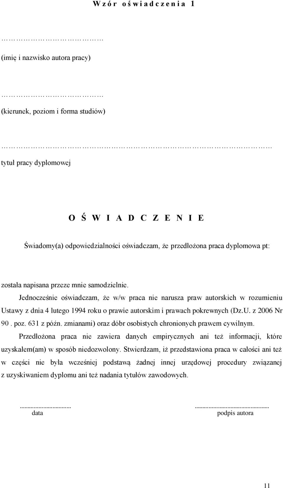 Jednocześnie oświadczam, że w/w praca nie narusza praw autorskich w rozumieniu Ustawy z dnia 4 lutego 1994 roku o prawie autorskim i prawach pokrewnych (Dz.U. z 2006 Nr 90. poz. 631 z późn.