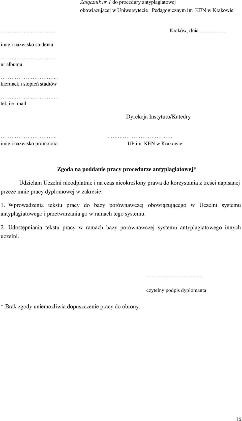 KEN w Krakowie Zgoda na poddanie pracy procedurze antyplagiatowej* Udzielam Uczelni nieodpłatnie i na czas nieokreślony prawa do korzystania z treści napisanej przeze mnie pracy dyplomowej w