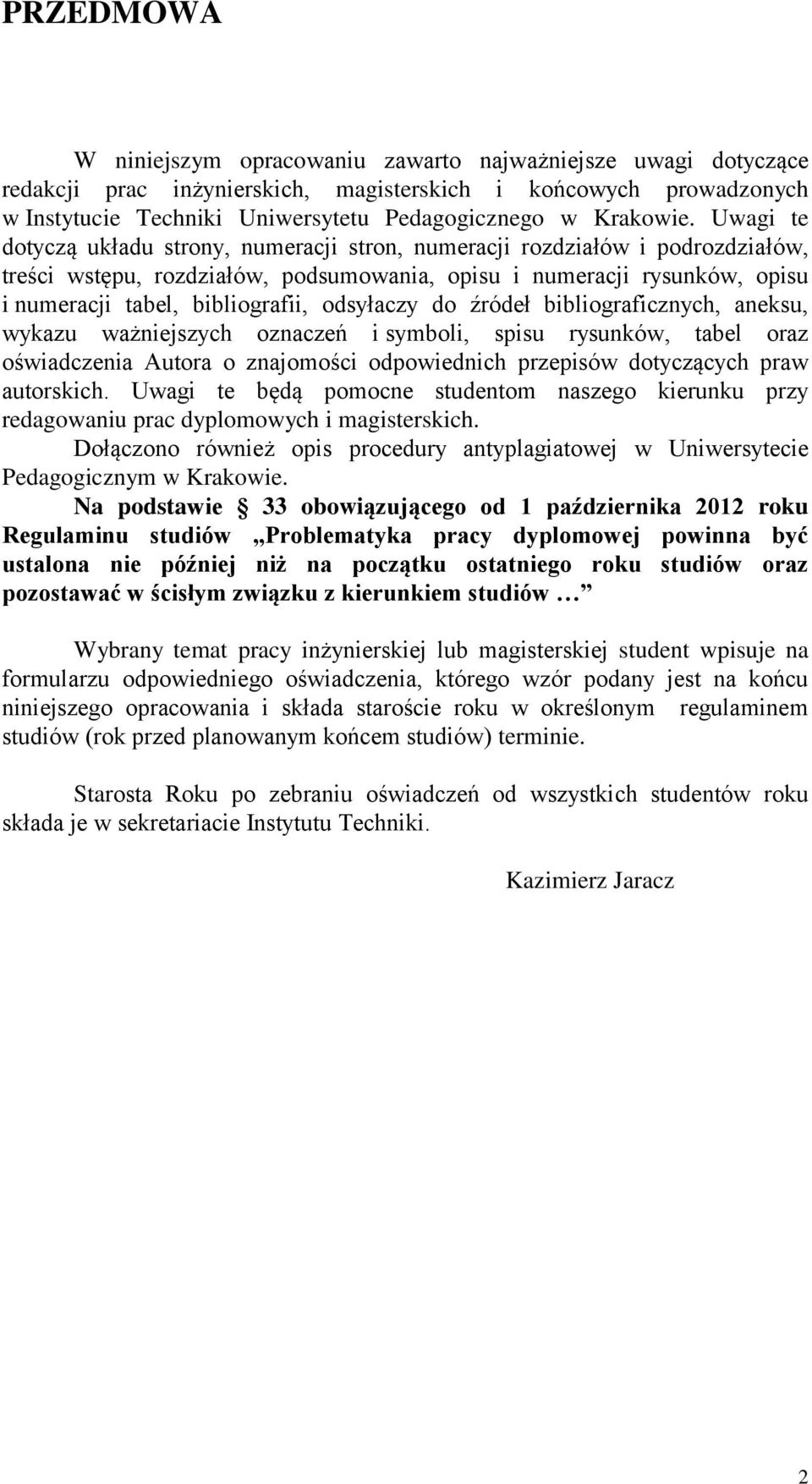 Uwagi te dotyczą układu strony, numeracji stron, numeracji rozdziałów i podrozdziałów, treści wstępu, rozdziałów, podsumowania, opisu i numeracji rysunków, opisu i numeracji tabel, bibliografii,