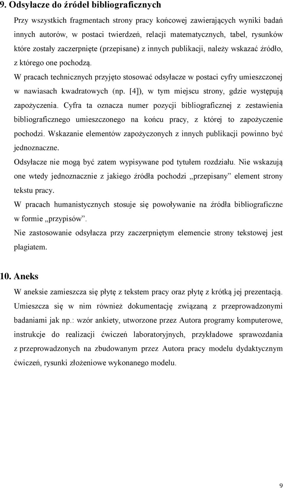 W pracach technicznych przyjęto stosować odsyłacze w postaci cyfry umieszczonej w nawiasach kwadratowych (np. [4]), w tym miejscu strony, gdzie występują zapożyczenia.