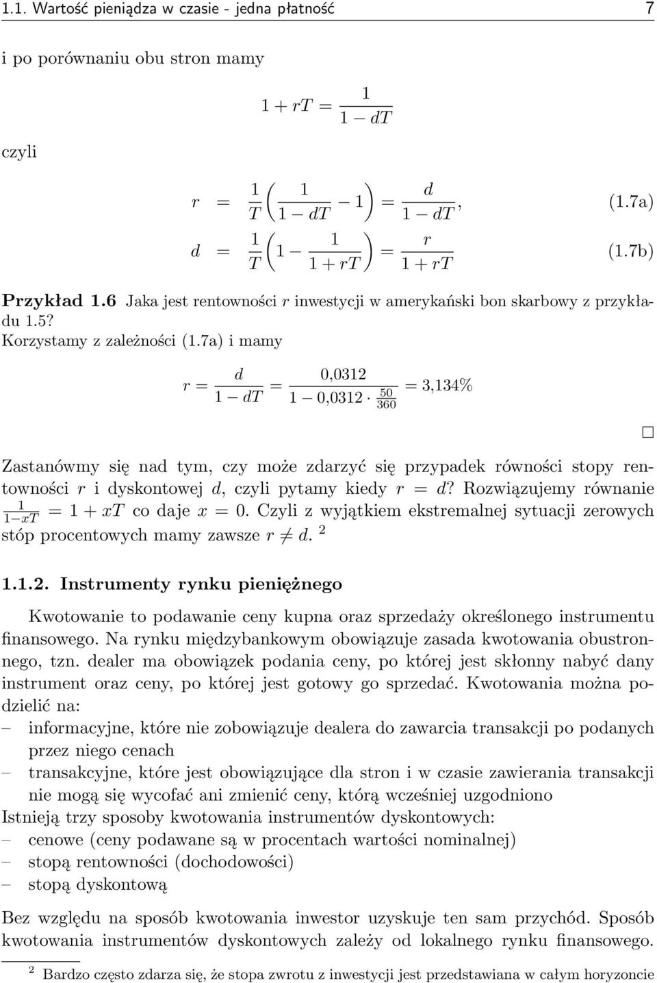 7a) i mamy r = d dt = 0,032 0,032 50 360 = 3,34% Zastanówmy się nad tym, czy może zdarzyć się przypadek równości stopy rentowności r i dyskontowej d, czyli pytamy kiedy r = d?