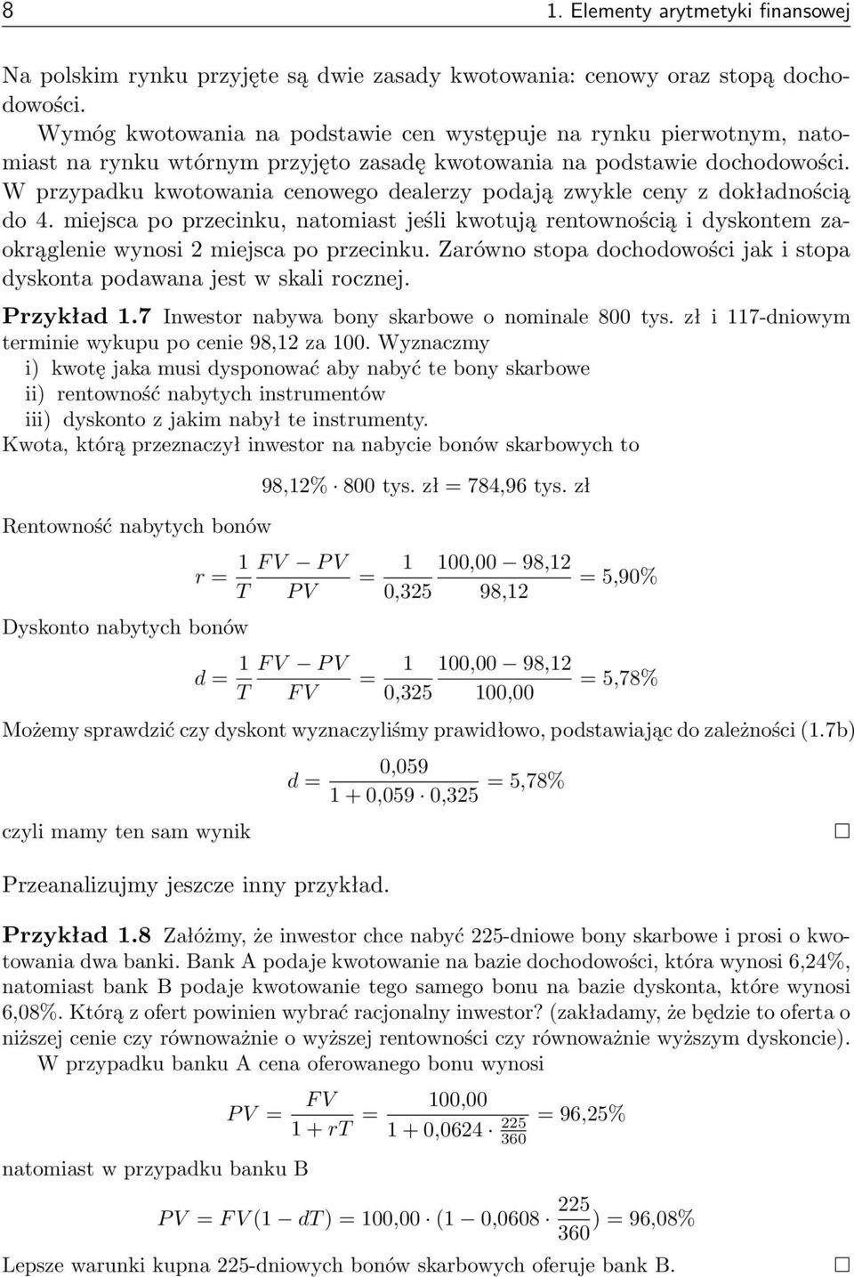 W przypadku kwotowania cenowego dealerzy podają zwykle ceny z dokładnością do 4. miejsca po przecinku, natomiast jeśli kwotują rentownością i dyskontem zaokrąglenie wynosi 2 miejsca po przecinku.