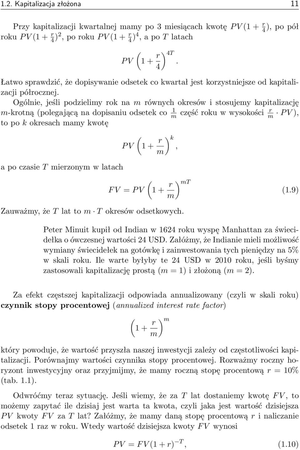 Ogólnie, jeśli podzielimy rok na m równych okresów i stosujemy kapitalizację m-krotną polegającą na dopisaniu odsetek co m część roku w wysokości r m P V ), to po k okresach mamy kwotę P V + r m) k,