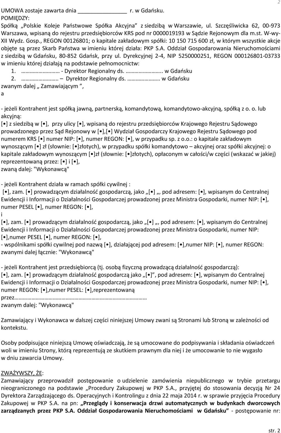 , REGON 00126801; o kapitale zakładowym spółki: 10 150 715 600 zł, w którym wszystkie akcje objęte są przez Skarb Państwa w imieniu której działa: PKP S.A.