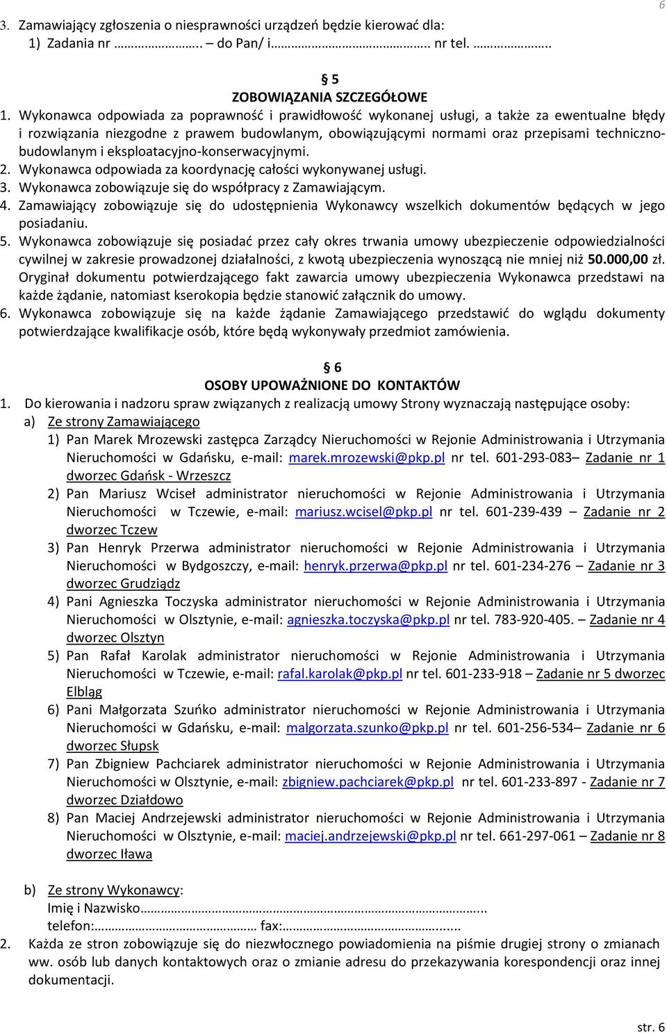 i eksploatacyjno-konserwacyjnymi. 2. Wykonawca odpowiada za koordynację całości wykonywanej usługi. 3. Wykonawca zobowiązuje się do współpracy z Zamawiającym. 4.