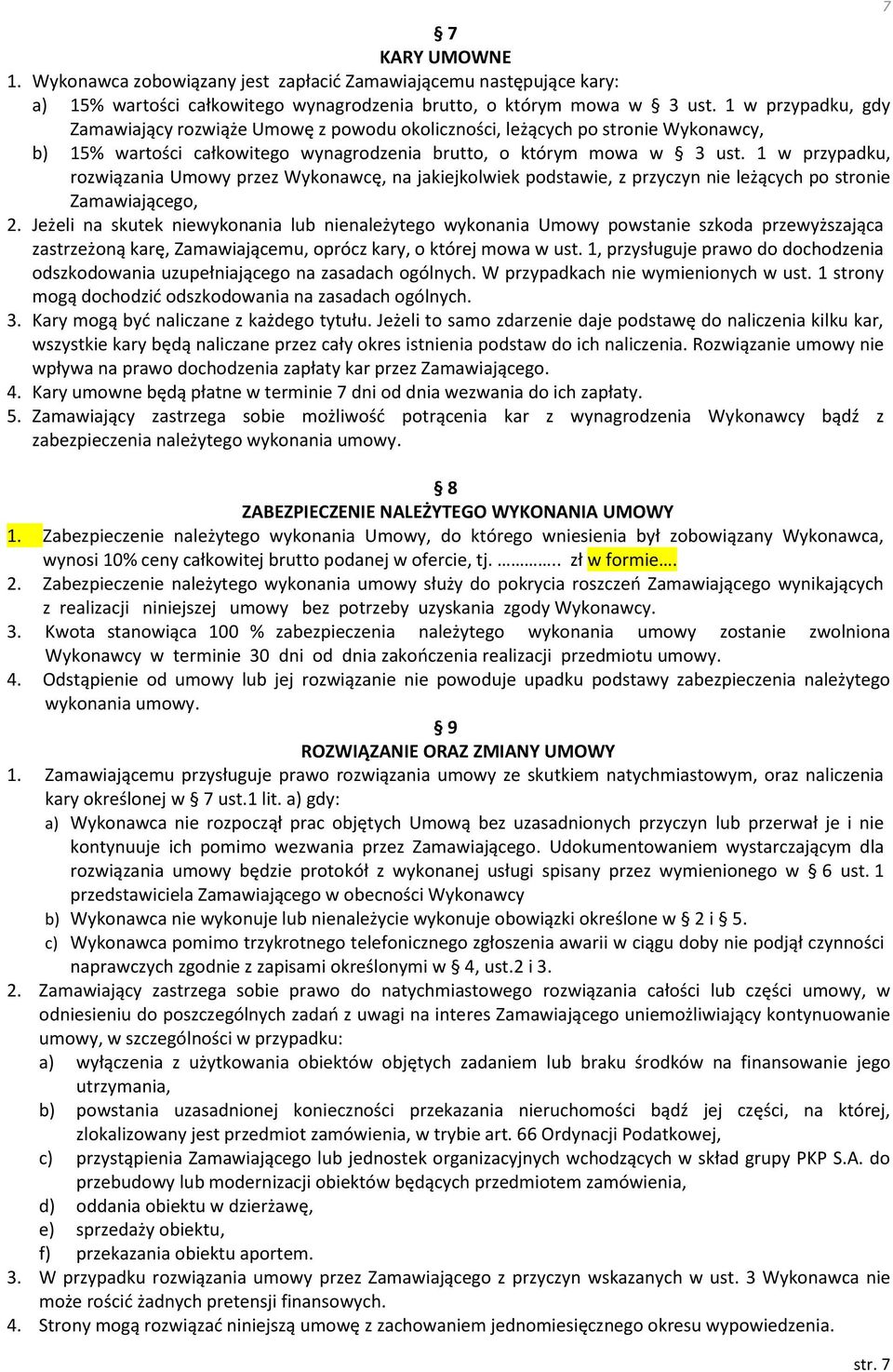 1 w przypadku, rozwiązania Umowy przez Wykonawcę, na jakiejkolwiek podstawie, z przyczyn nie leżących po stronie Zamawiającego, 2.