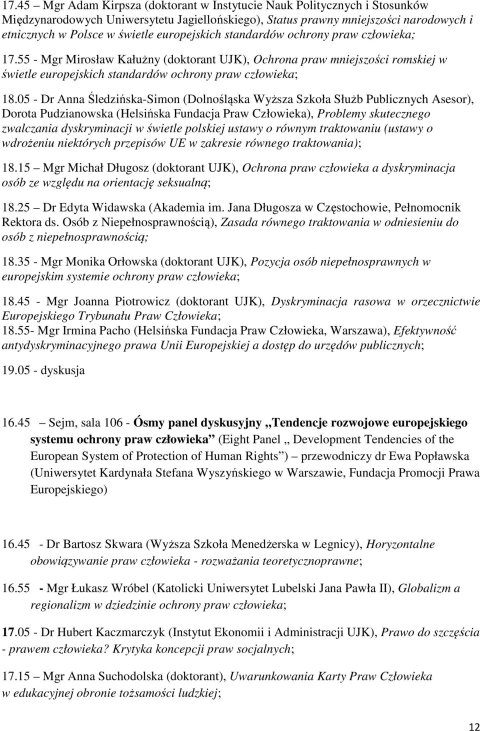 05 - Dr Anna Śledzińska-Simon (Dolnośląska Wyższa Szkoła Służb Publicznych Asesor), Dorota Pudzianowska (Helsińska Fundacja Praw Człowieka), Problemy skutecznego zwalczania dyskryminacji w świetle