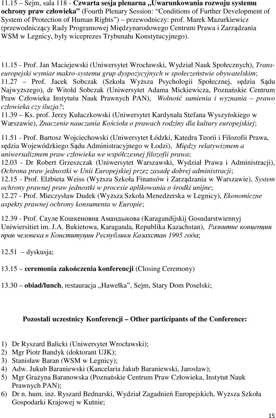 Jan Maciejewski (Uniwersytet Wrocławski, Wydział Nauk Społecznych), Transeuropejski wymiar makro-systemu grup dyspozycyjnych w społeczeństwie obywatelskim; 11.27 Prof.